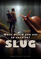 Slug is a 2024 thriller film about a starving hunter who must make a terrible decision after a giant slug saves his life.