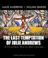 The Last Temptation of Julie Andrews is an epic religious biographical drama film directed by Robert Wise and Martin Scorsese, starring Julie Andrews and Willem Dafoe.
