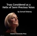 "Truss Considered as a Helix of Semi-Precious Votes" is a short story about Liz Truss by American author Samuel Delaney.