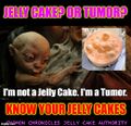 I'm not a jelly cake, I'm a tumor.