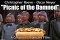 Picnic of the Damned is a 1995 cooking thriller film starring Christopher Reeve and Oscar Meyer.
