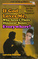 If God Loves Me, Why Aren't There Dinosaur Bones Everywhere? is a book of devotionals for the science impaired.