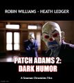 Patch Adams 2: Dark Humor is a superhero crime comedy medical film starring Robin Williams and Heath Ledger.